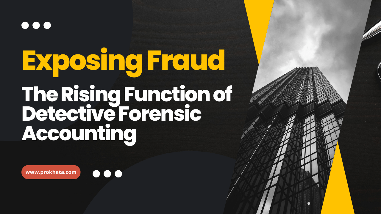Exposing Fraud The Rising Function of Detective Forensic Accounting